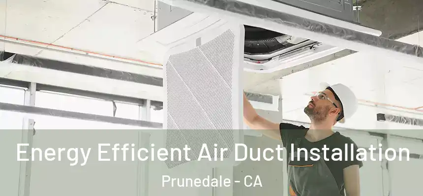  Energy Efficient Air Duct Installation Prunedale - CA
