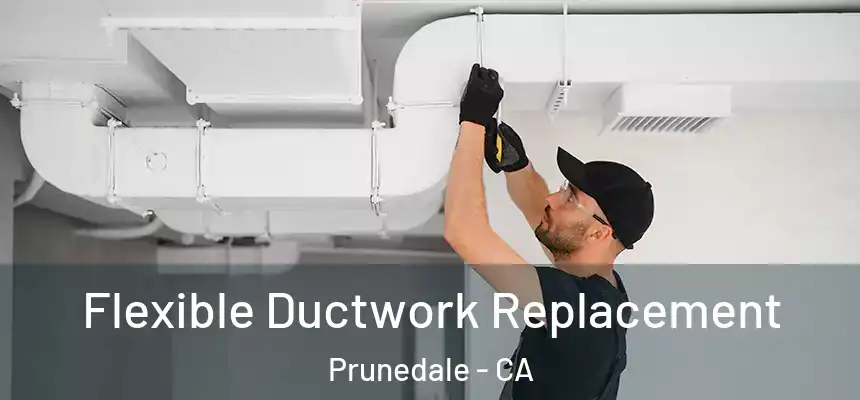  Flexible Ductwork Replacement Prunedale - CA